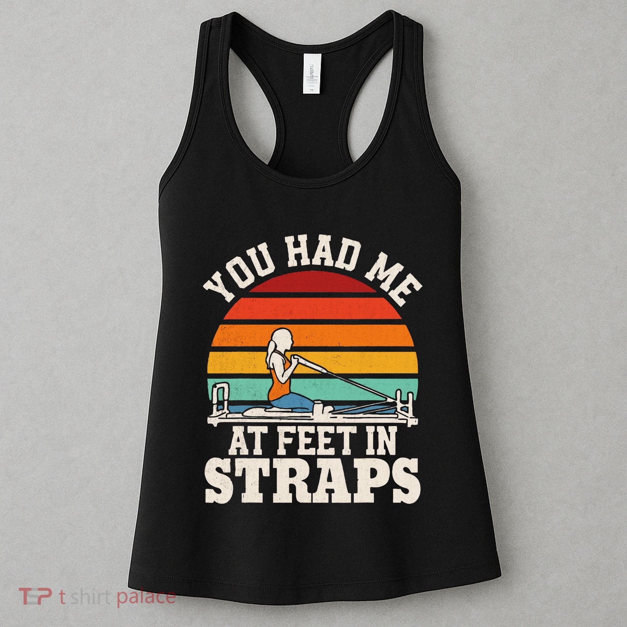 You Had Me At Feet In Straps Funny Pilates Women's Tank Top