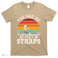 You Had Me At Feet In Straps Funny Pilates T-Shirt thumb 0