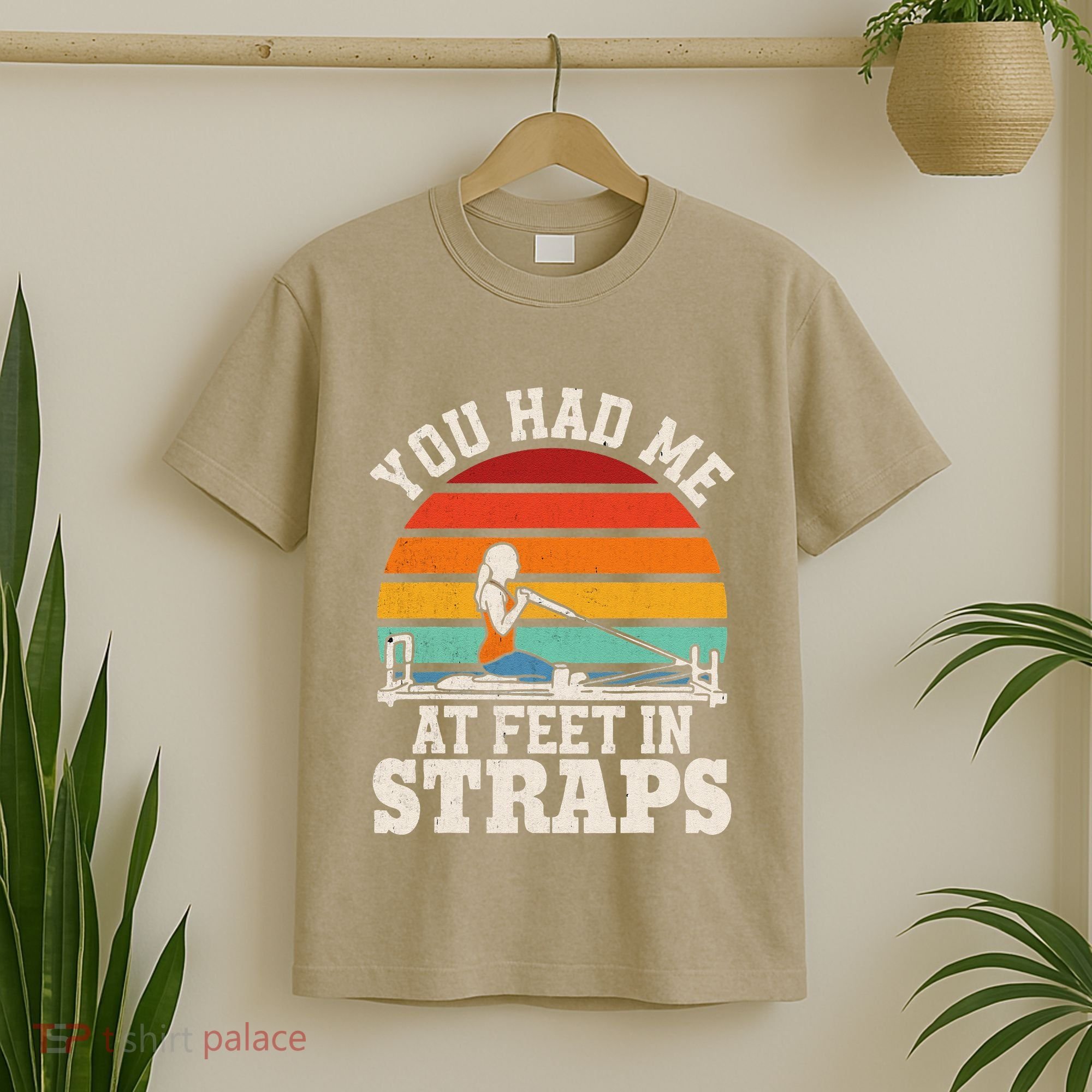 You Had Me At Feet In Straps Funny Pilates T-Shirt