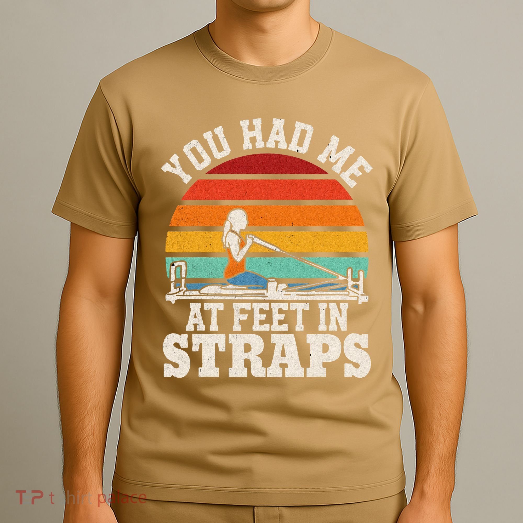 You Had Me At Feet In Straps Funny Pilates T-Shirt
