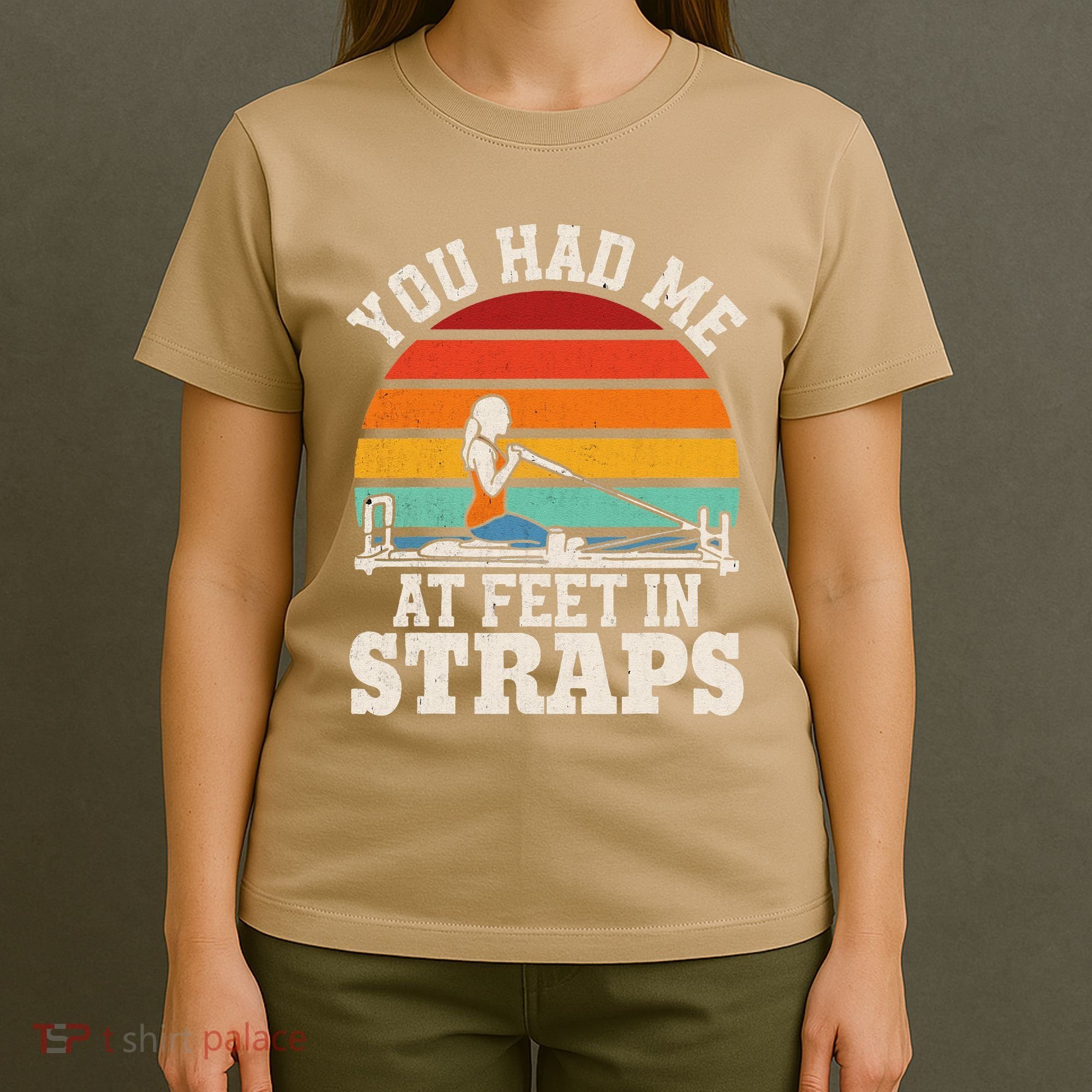 You Had Me At Feet In Straps Funny Pilates T-Shirt