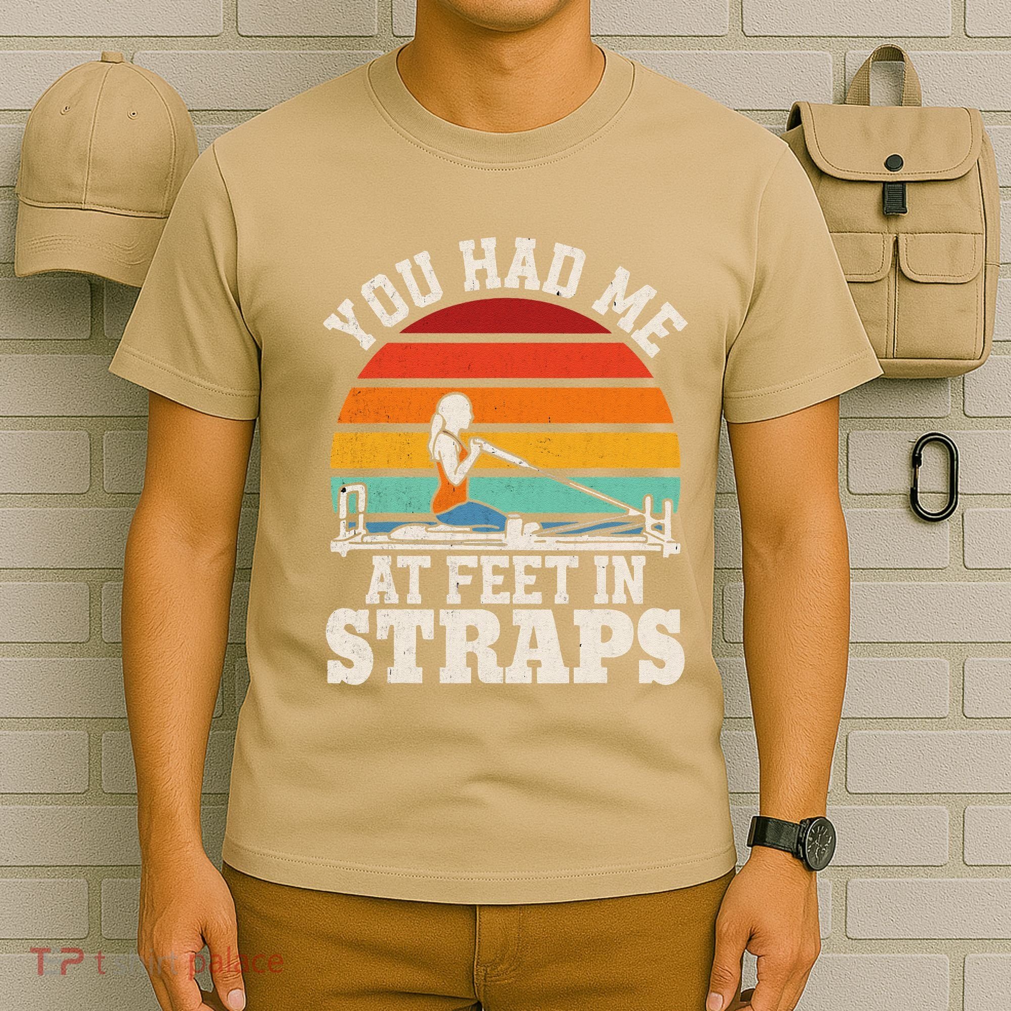 You Had Me At Feet In Straps Funny Pilates T-Shirt