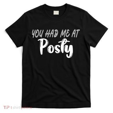 You Had Me At Posty T-Shirt