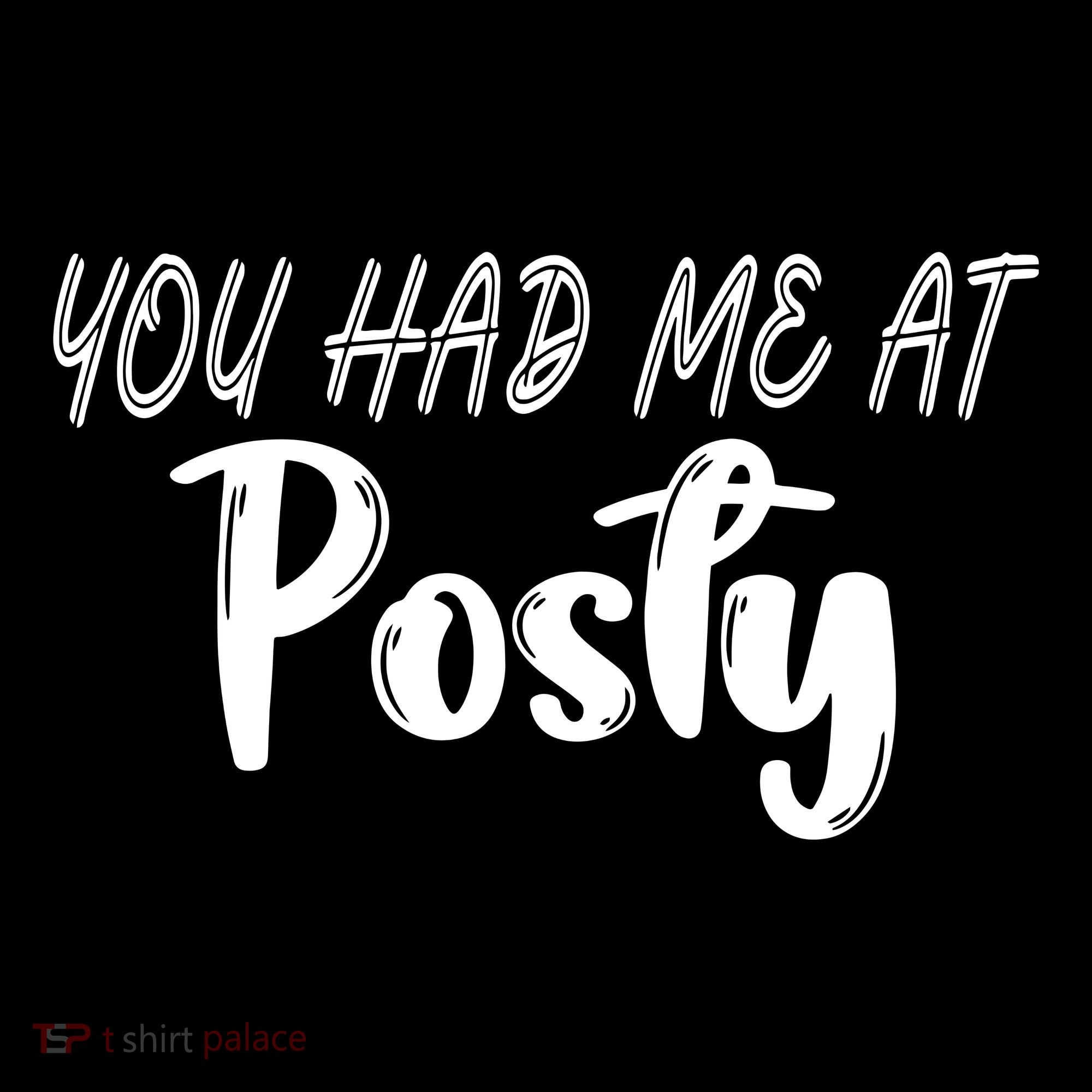 You Had Me At Posty T-Shirt