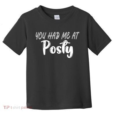 You Had Me At Posty Toddler T-Shirt