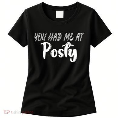 You Had Me At Posty Women's T-Shirt