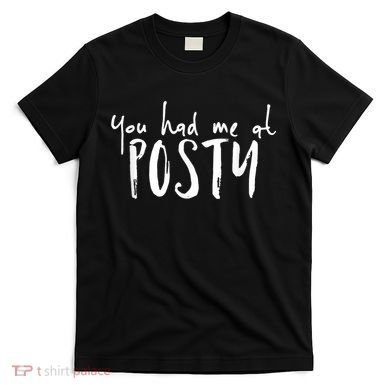 You Had Me At Posty T-Shirt