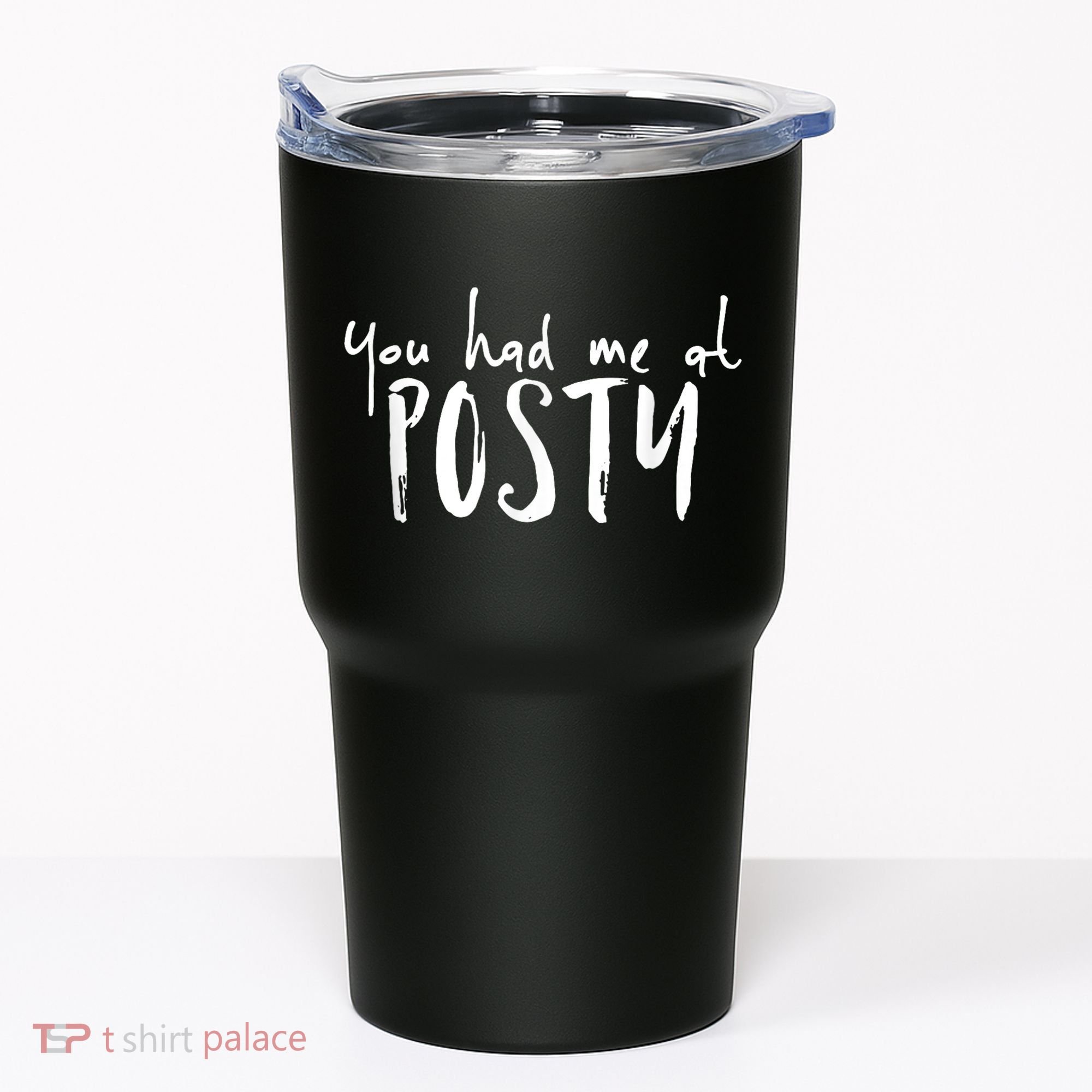 You Had Me At Posty Tumbler