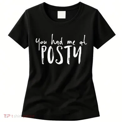 You Had Me At Posty Women's T-Shirt