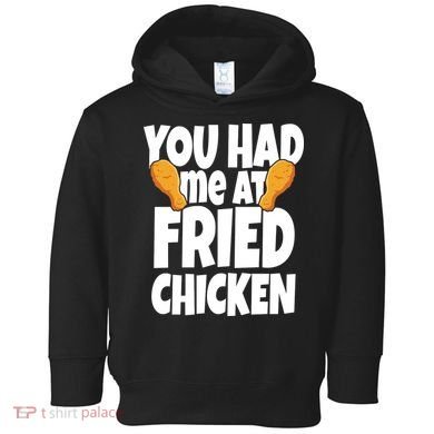 You Had Me At Fried Chicken Food Lover Toddler Hoodie