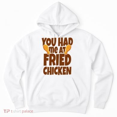You Had Me At Fried Chicken Food Lover Hoodie