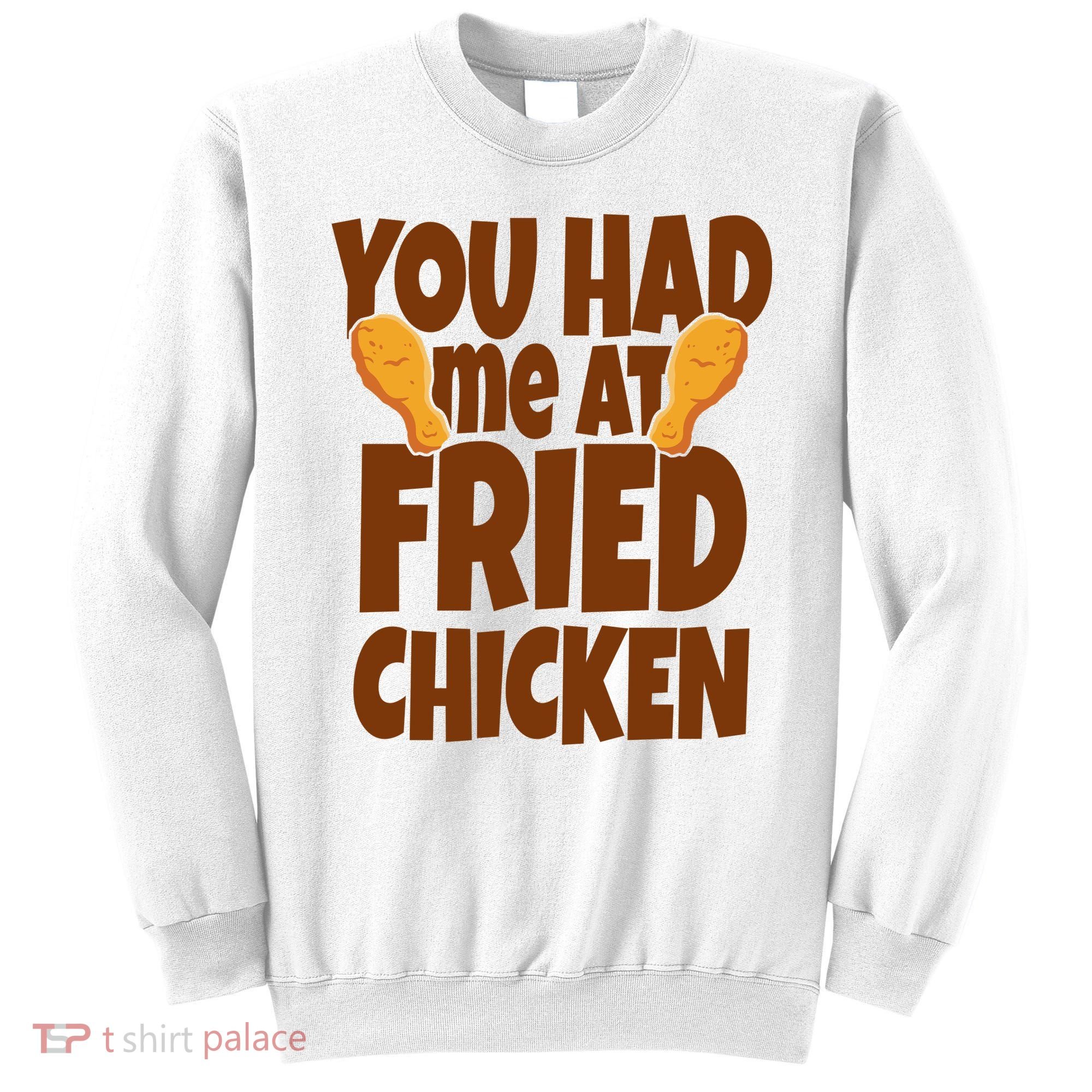 You Had Me At Fried Chicken Food Lover Sweatshirt