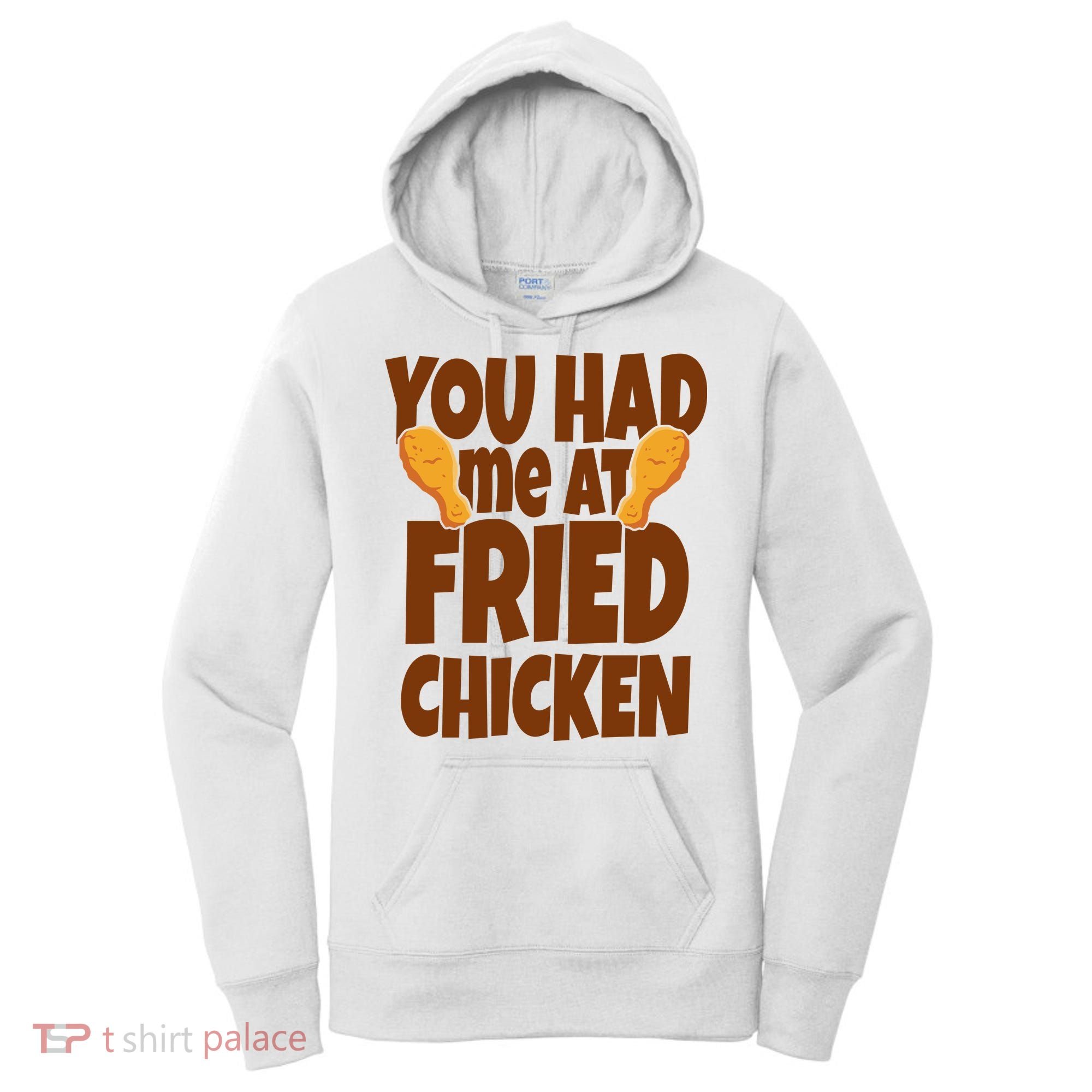 You Had Me At Fried Chicken Food Lover Women's Hoodie