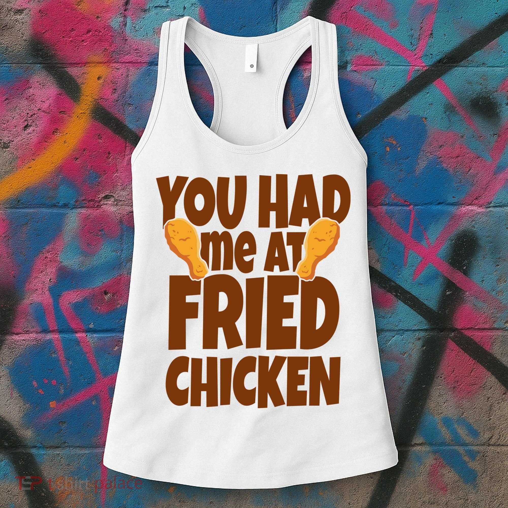 You Had Me At Fried Chicken Food Lover Women's Tank Top