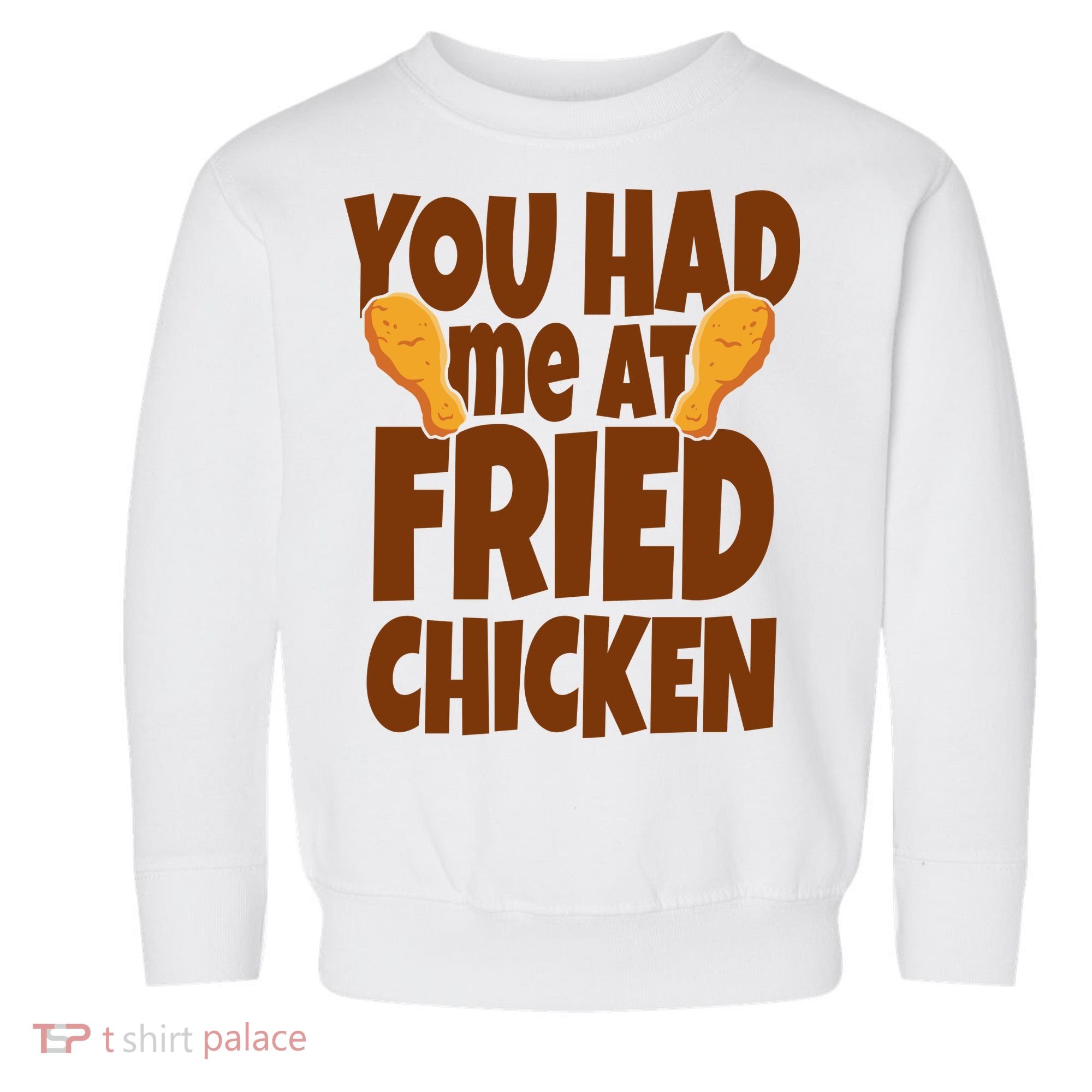 You Had Me At Fried Chicken Food Lover Toddler Sweatshirt