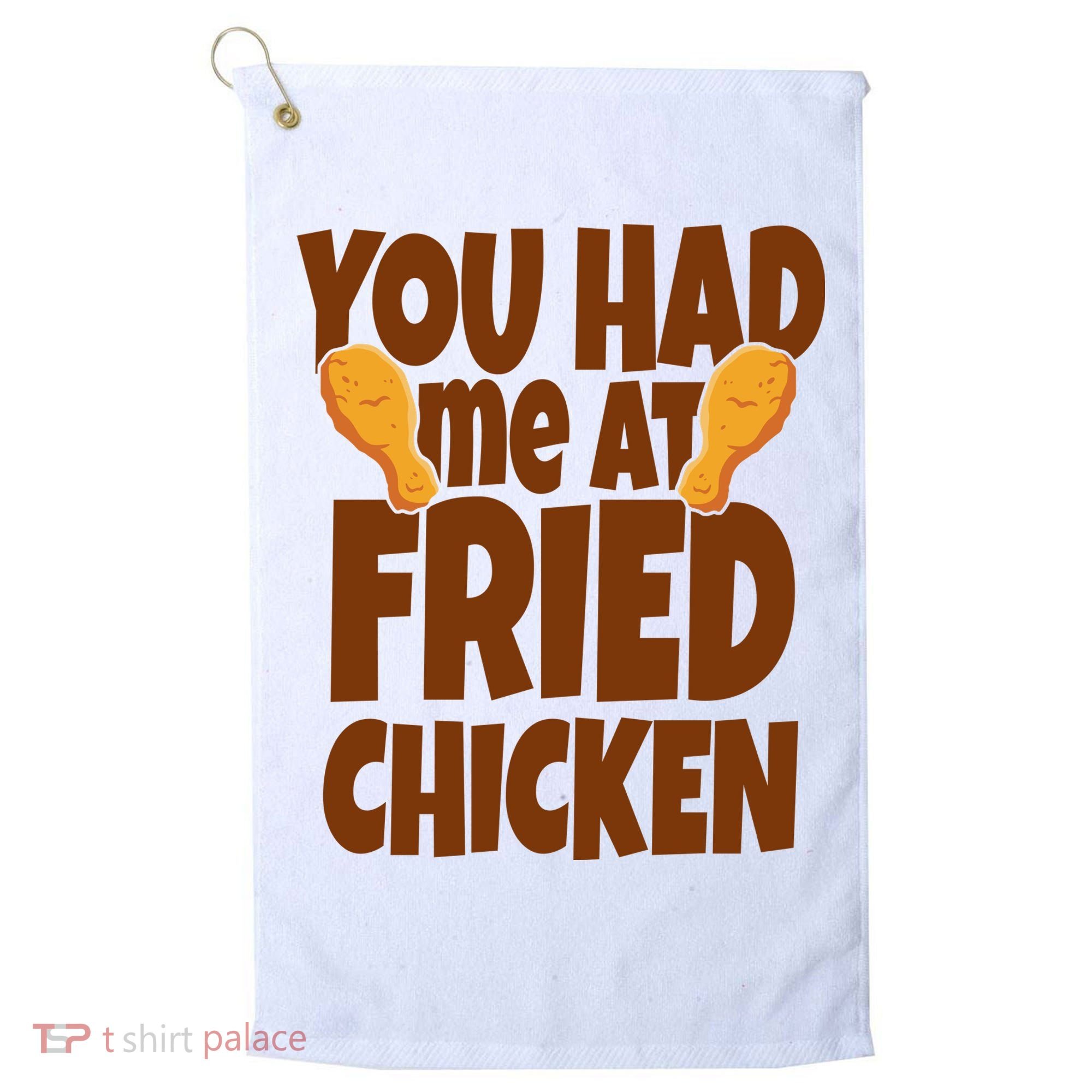 You Had Me At Fried Chicken Food Lover Golf Towel