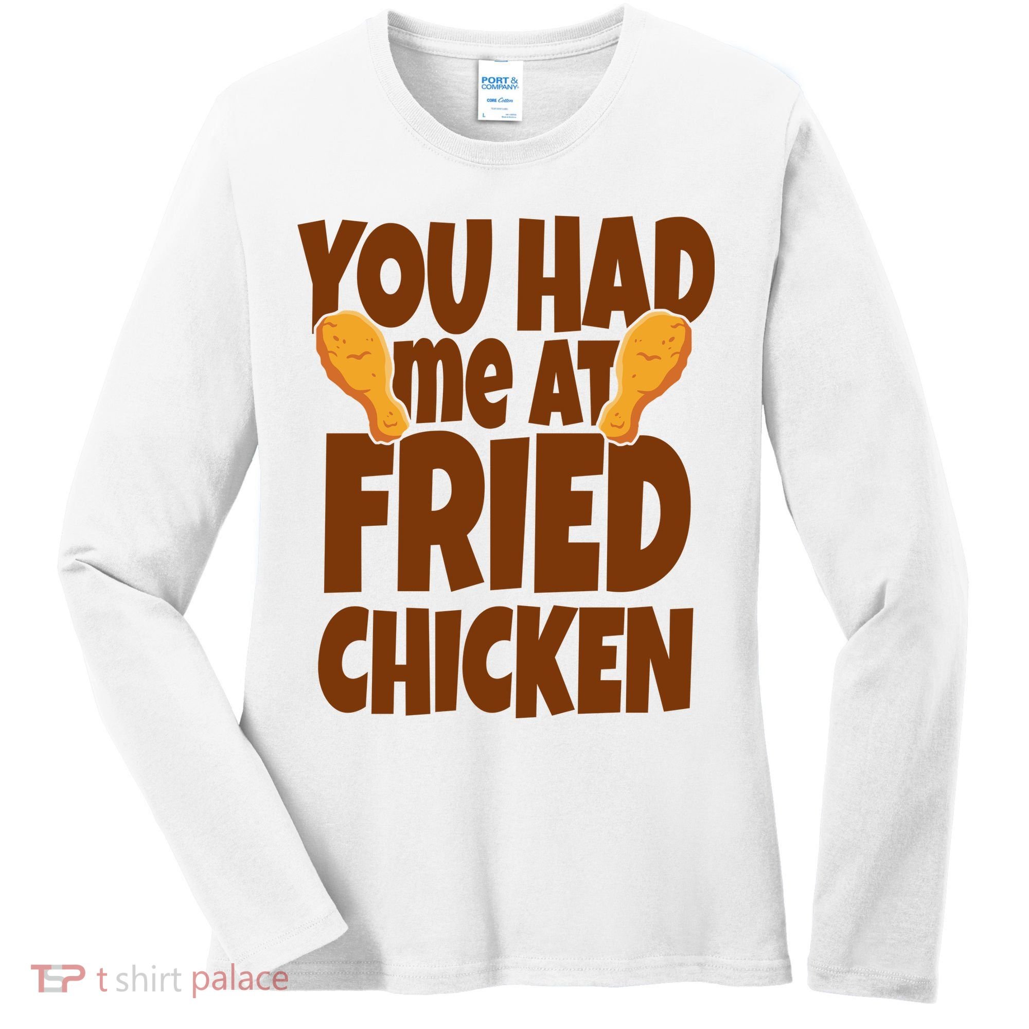 You Had Me At Fried Chicken Food Lover Women's Long Sleeve Shirt