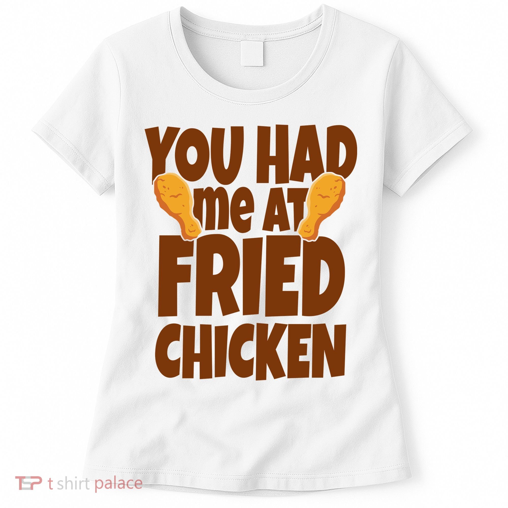 You Had Me At Fried Chicken Food Lover Women's T-Shirt