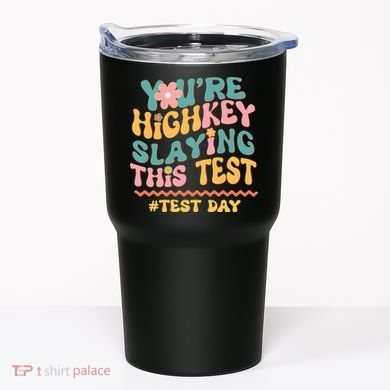 You're Highkey Slaying This Test # TEST DAY Tumbler