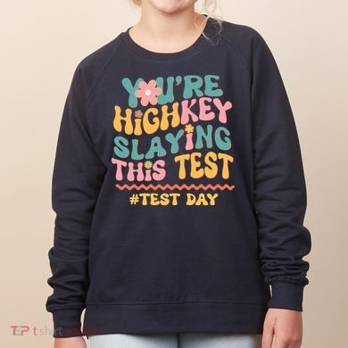 You're Highkey Slaying This Test # TEST DAY Women's Sweatshirt