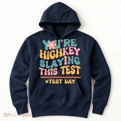 You're Highkey Slaying This Test # TEST DAY Hoodie
