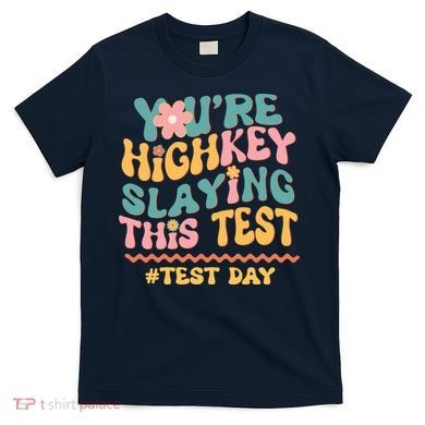 You're Highkey Slaying This Test # TEST DAY T-Shirt