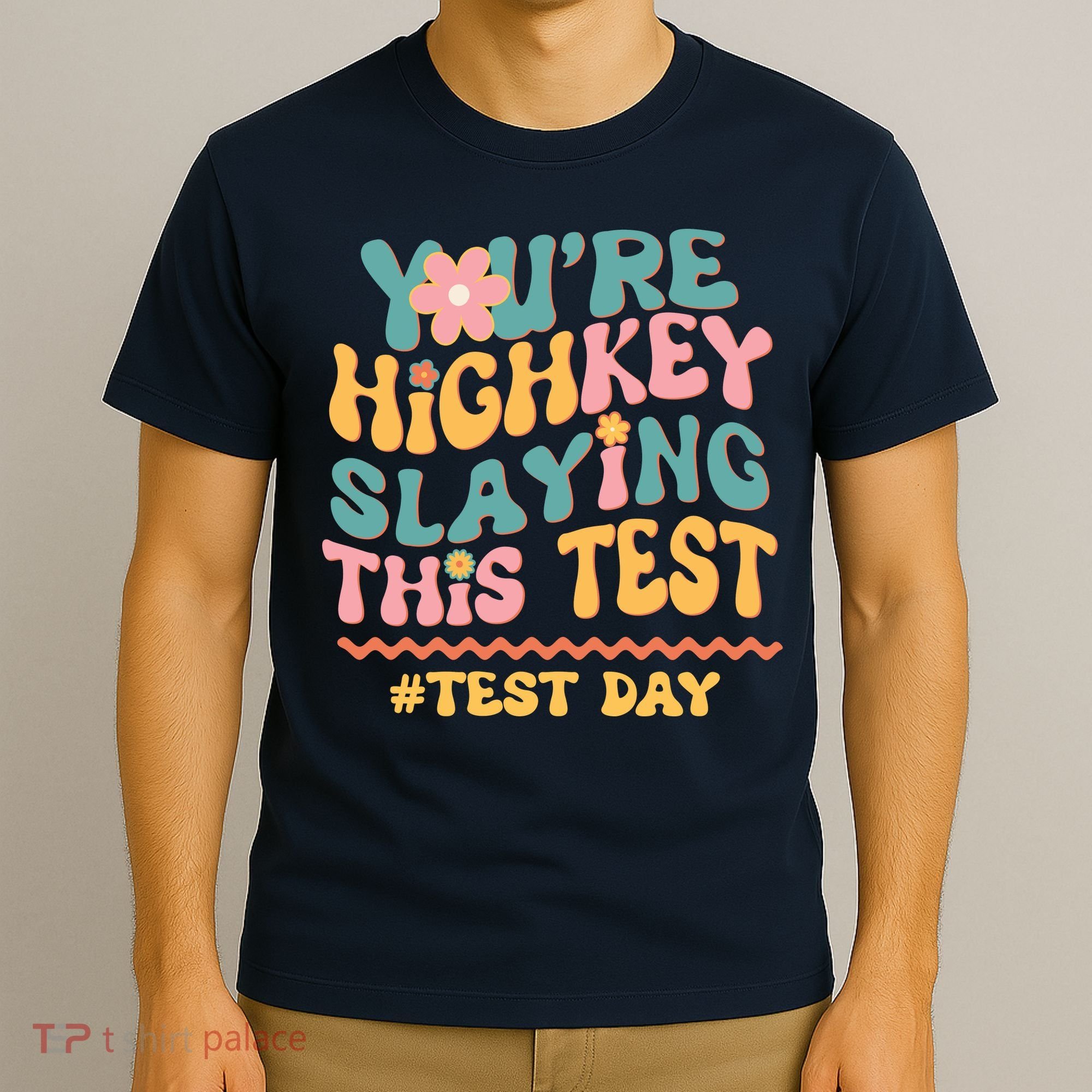 You're Highkey Slaying This Test # TEST DAY T-Shirt