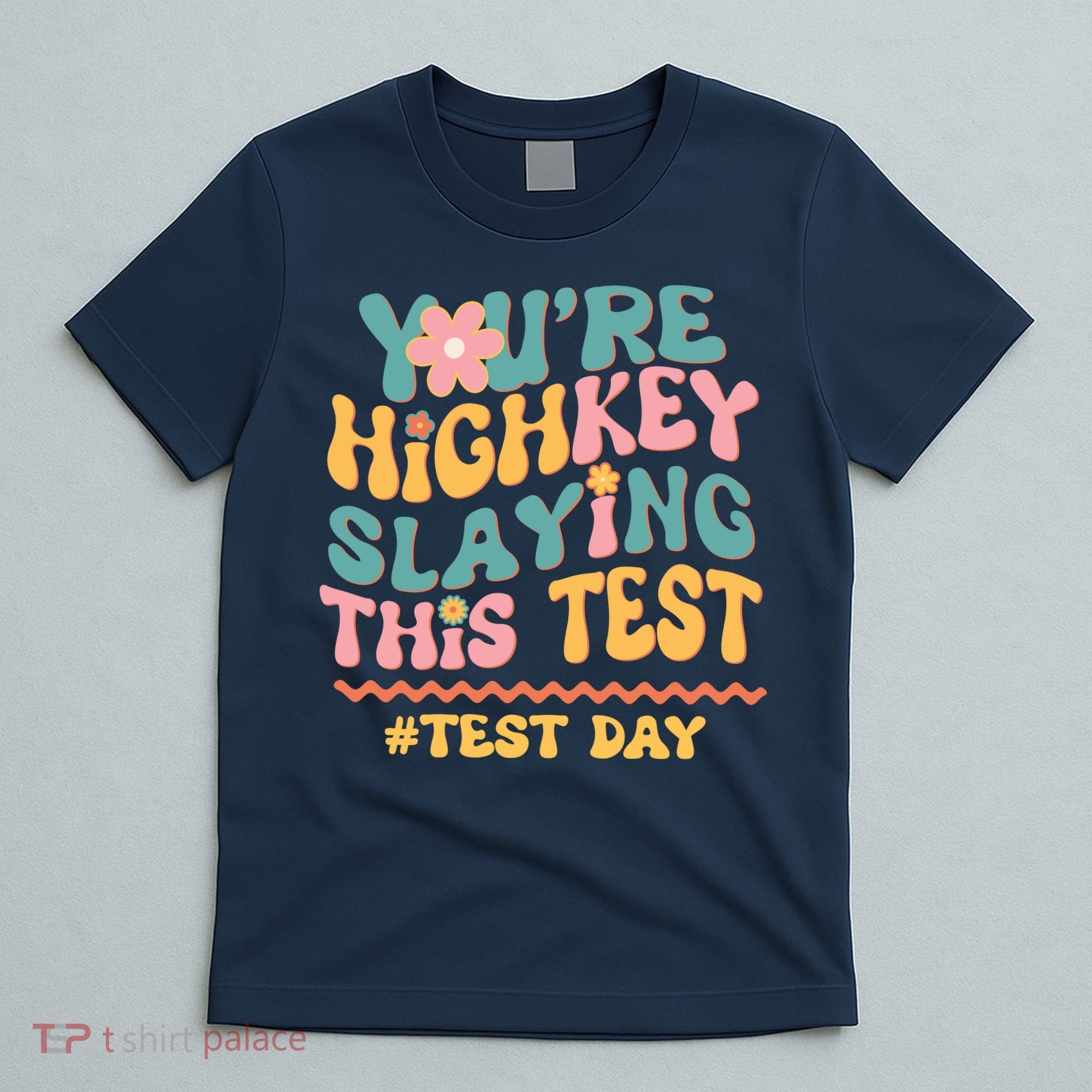 You're Highkey Slaying This Test # TEST DAY T-Shirt