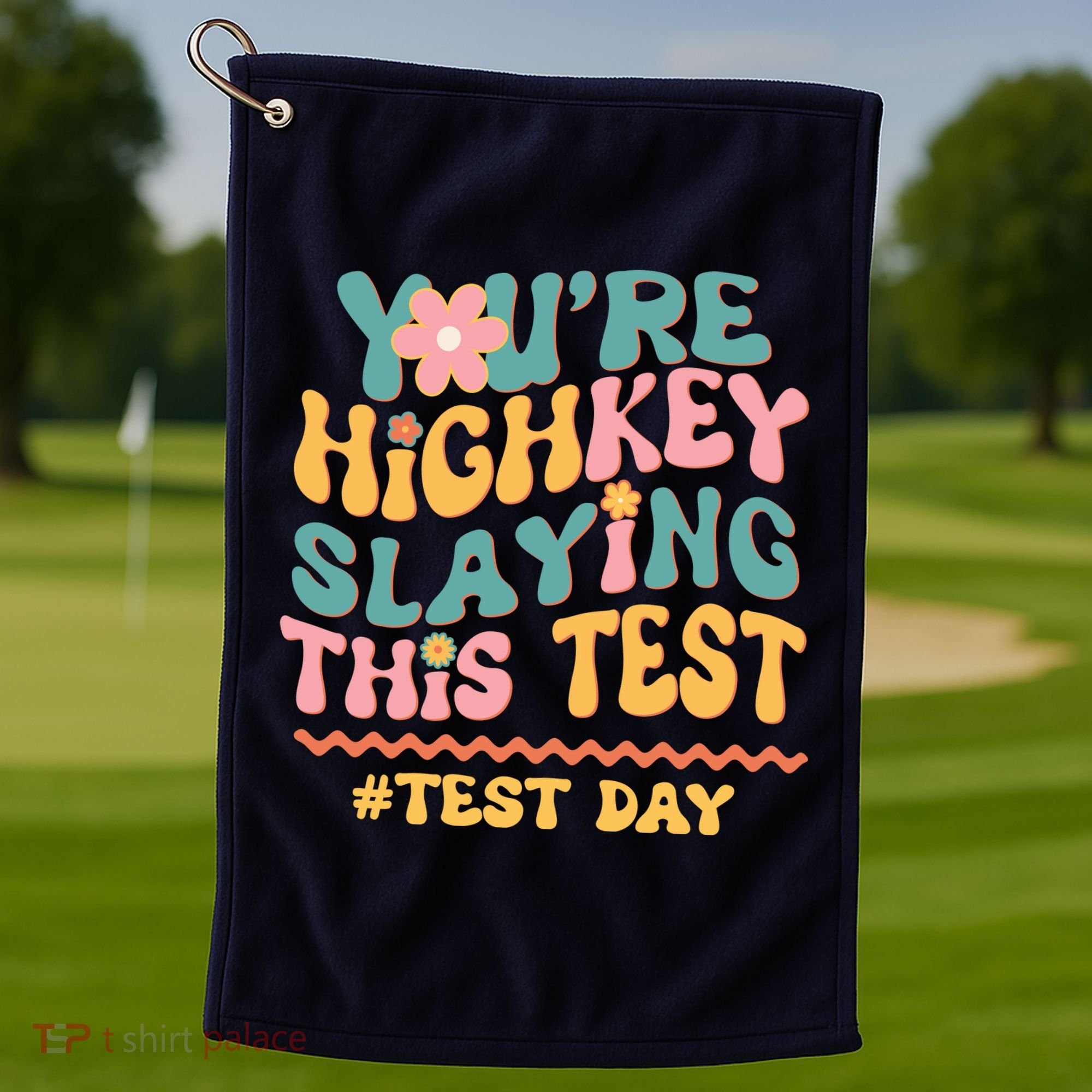 You're Highkey Slaying This Test # TEST DAY Golf Towel