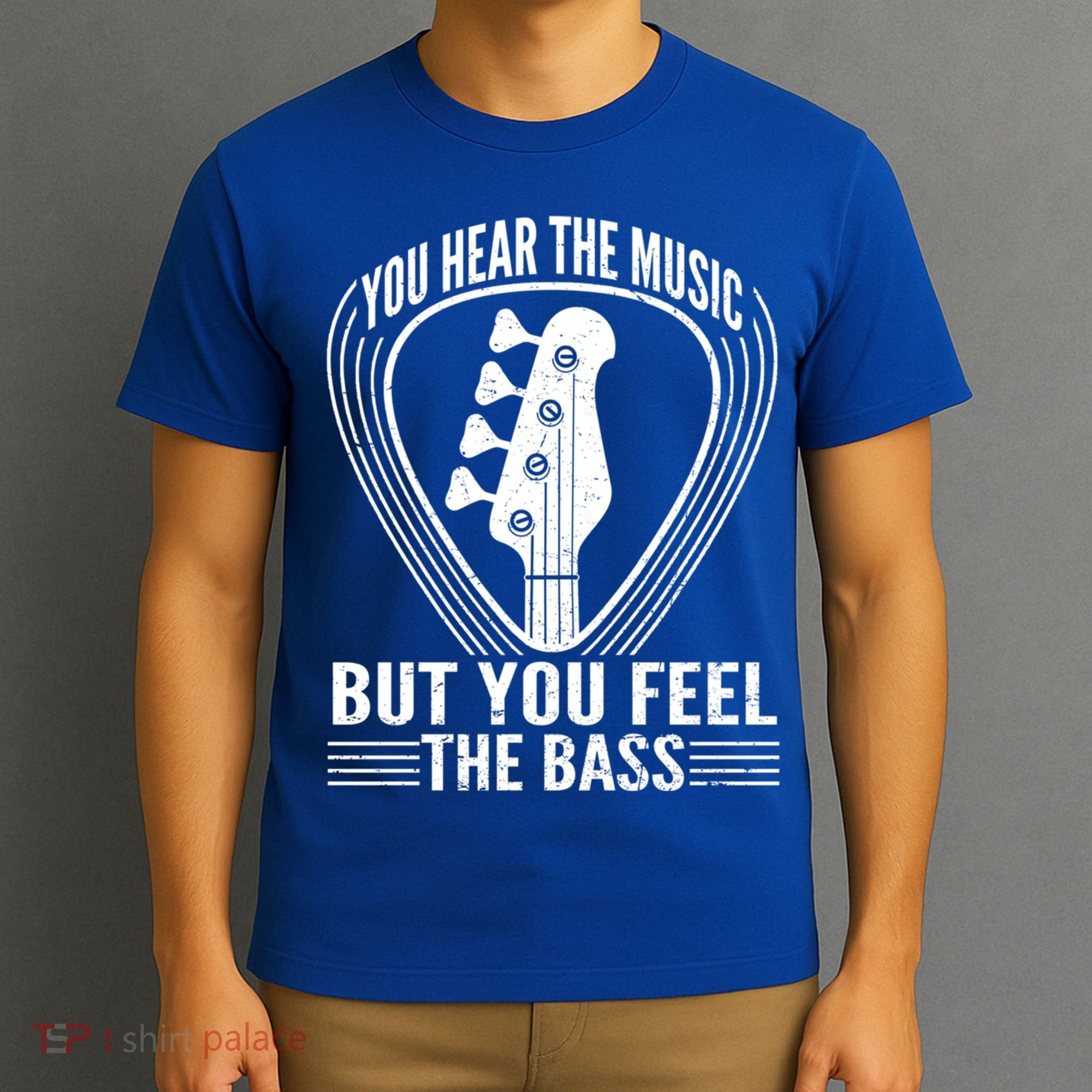 You Hear The Music But You Feel The Bass Guitar Player Cool Gift T-Shirt