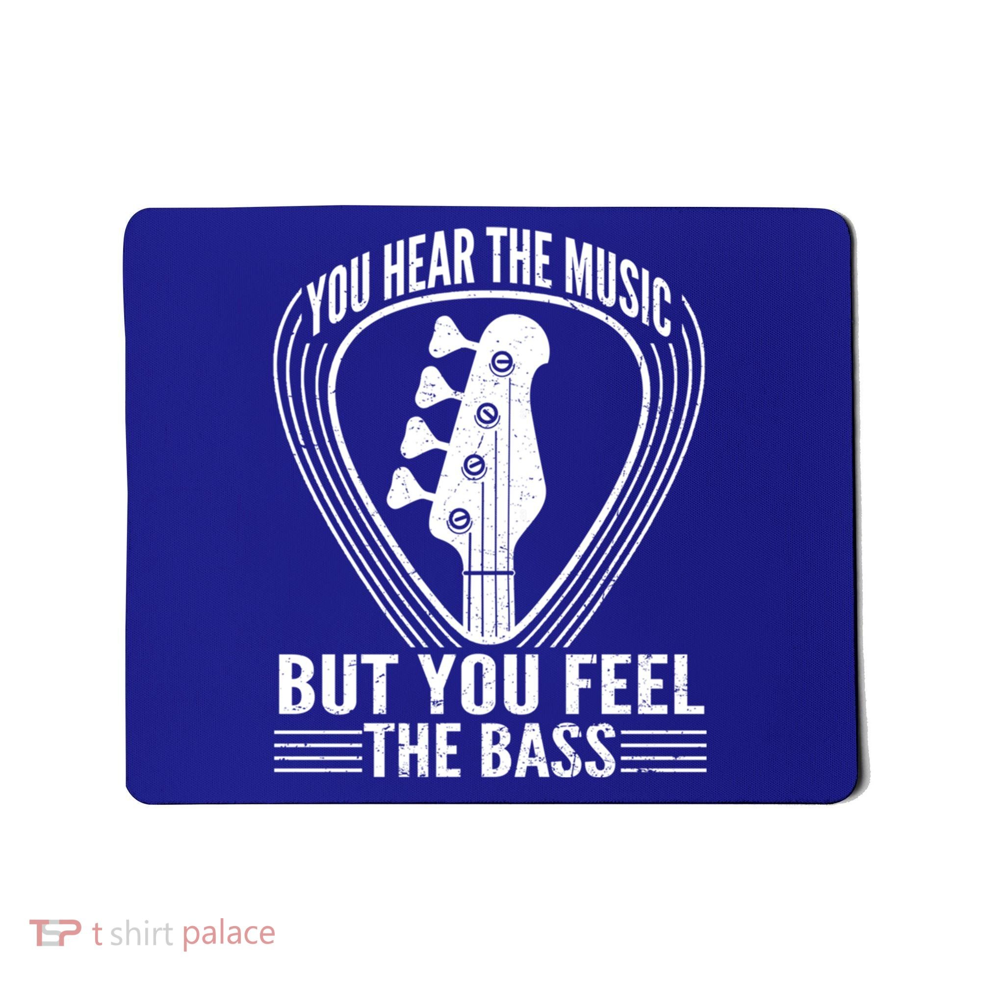 You Hear The Music But You Feel The Bass Guitar Player Cool Gift Mousepad