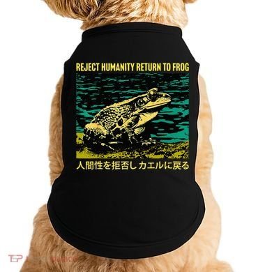 Yeah Here We Go Reject Humanity Return To Frog Japanese Doggie Tank
