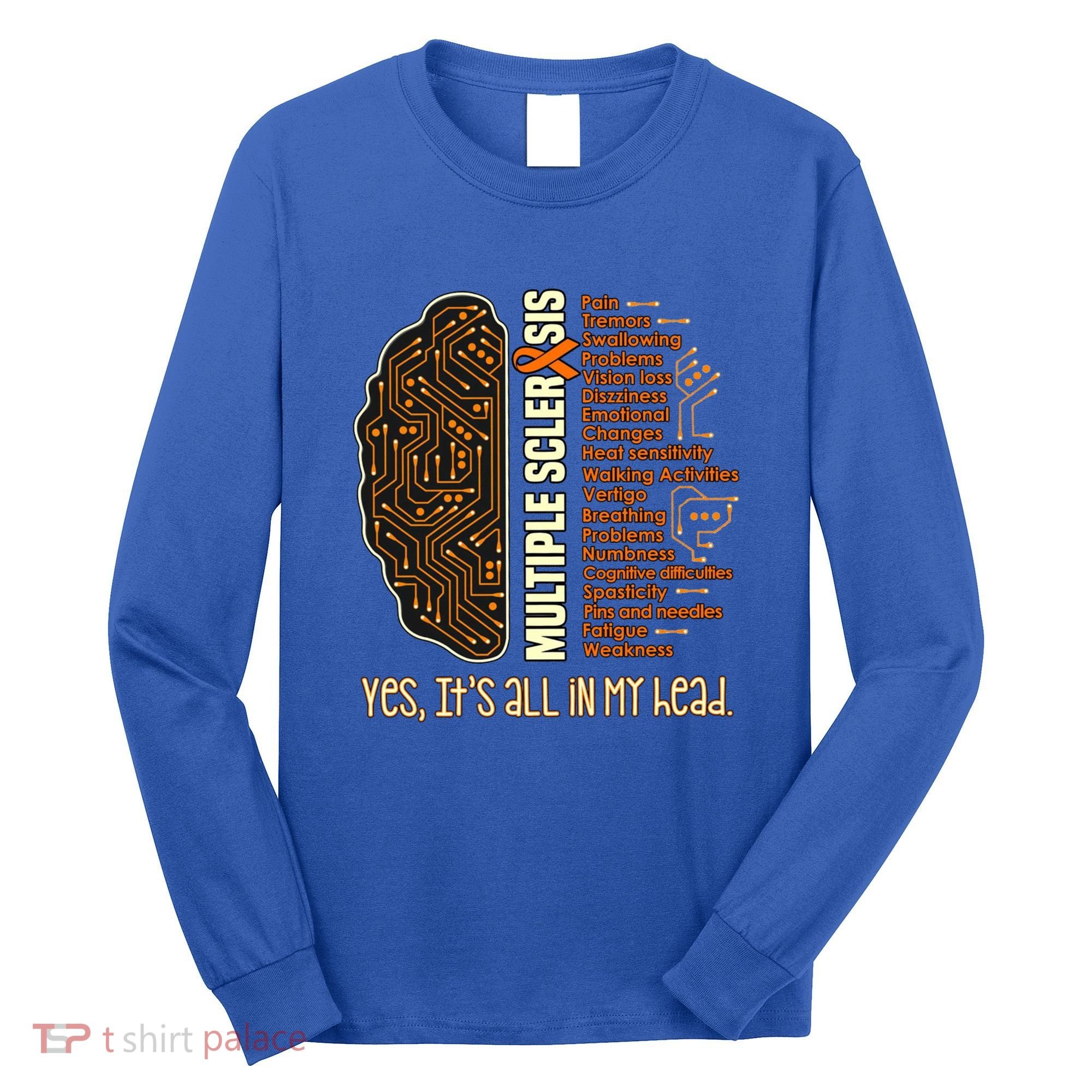 Yes It's All In My Head Multiple Sclerosis Ribbon Brain Gift Long Sleeve Shirt