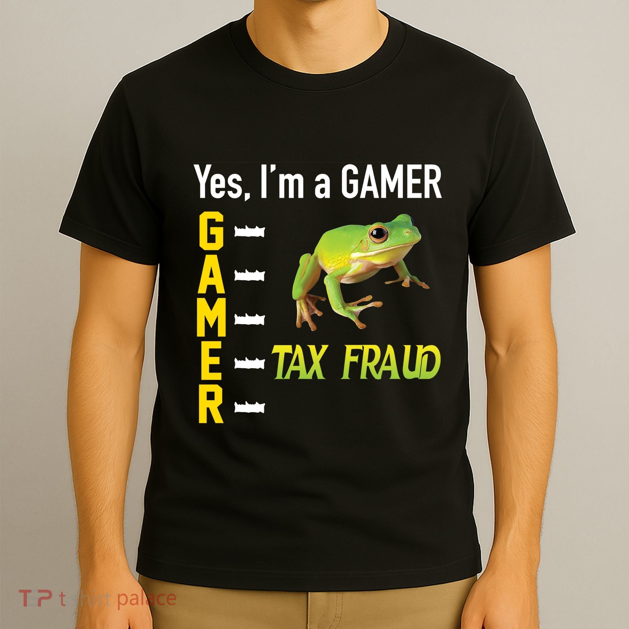 Yes IM A Gamer Tax Fraud Funny Frog Meme Video Game Gaming T-Shirt
