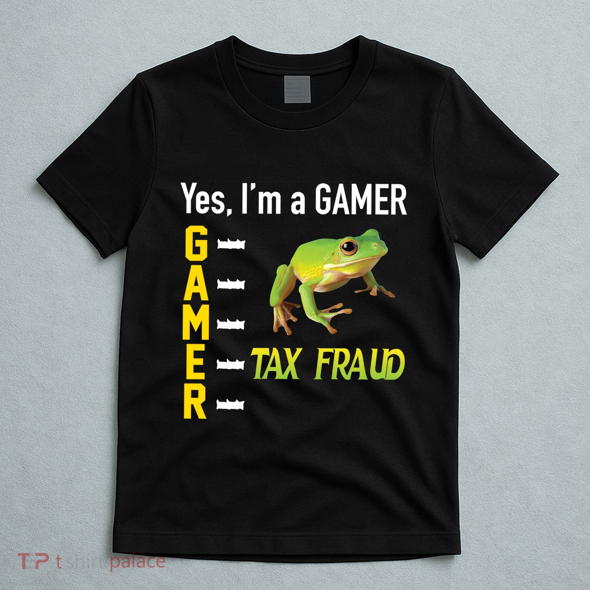 Yes IM A Gamer Tax Fraud Funny Frog Meme Video Game Gaming T-Shirt