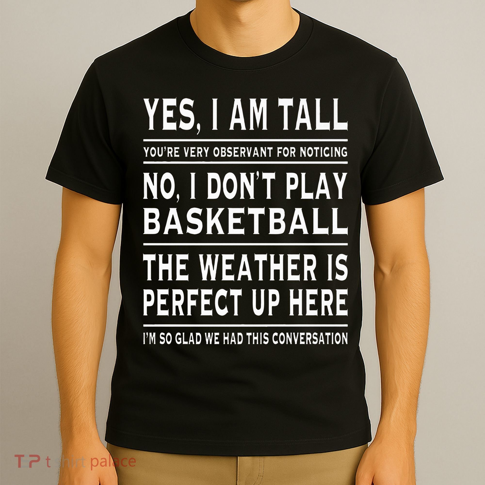 Yes I Am Tall Funny Tall Person Joke T-Shirt