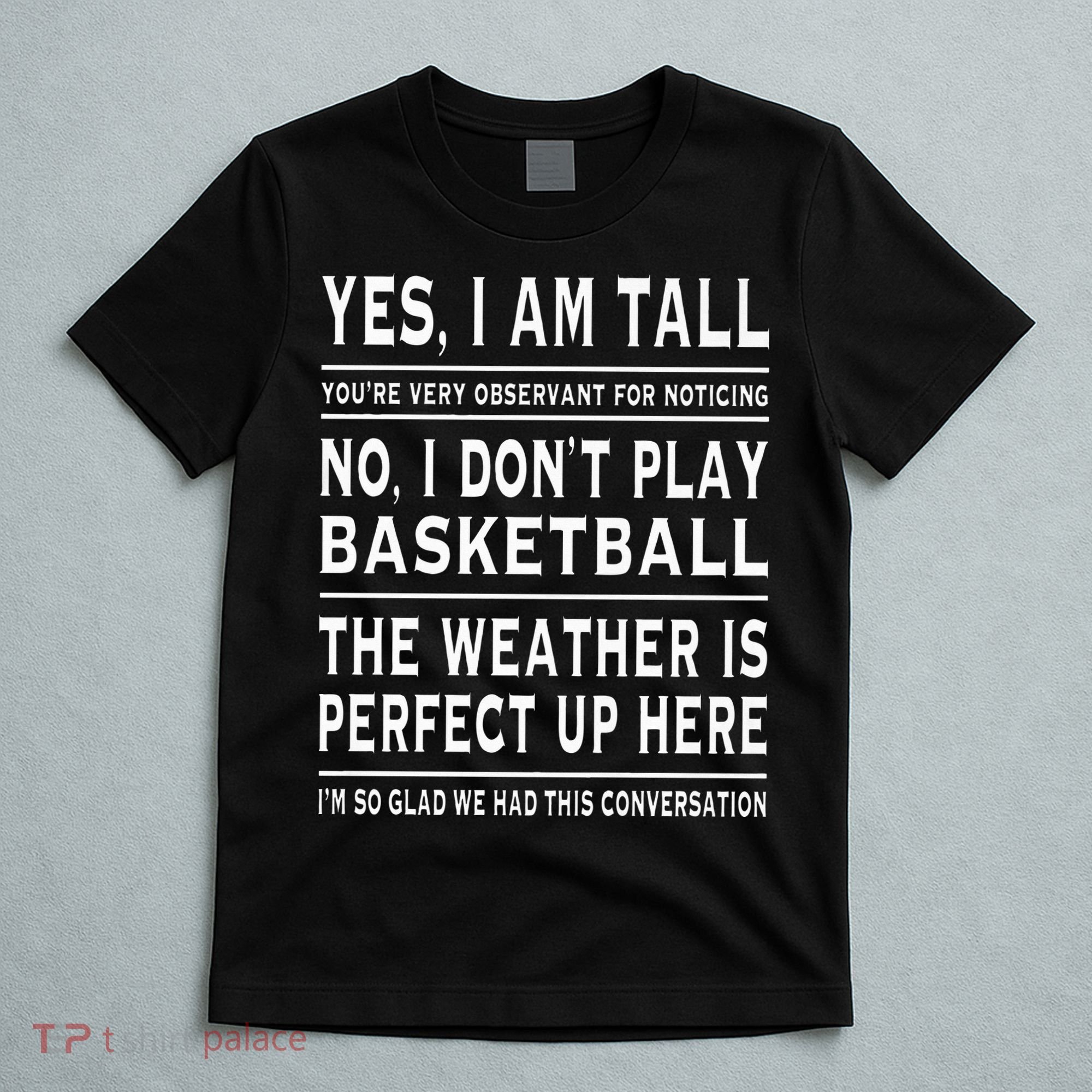 Yes I Am Tall Funny Tall Person Joke T-Shirt