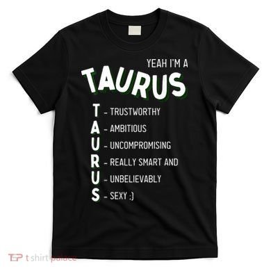 Yeah I'm a Taurus Zodiac T-Shirt