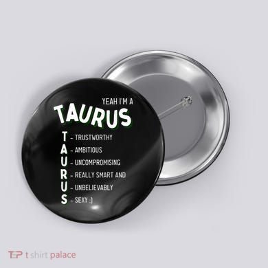 Yeah I'm a Taurus Zodiac Button