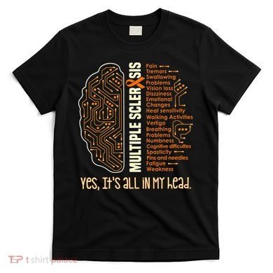 Yes It's All In My Head Multiple Sclerosis Ribbon Brain T-Shirt