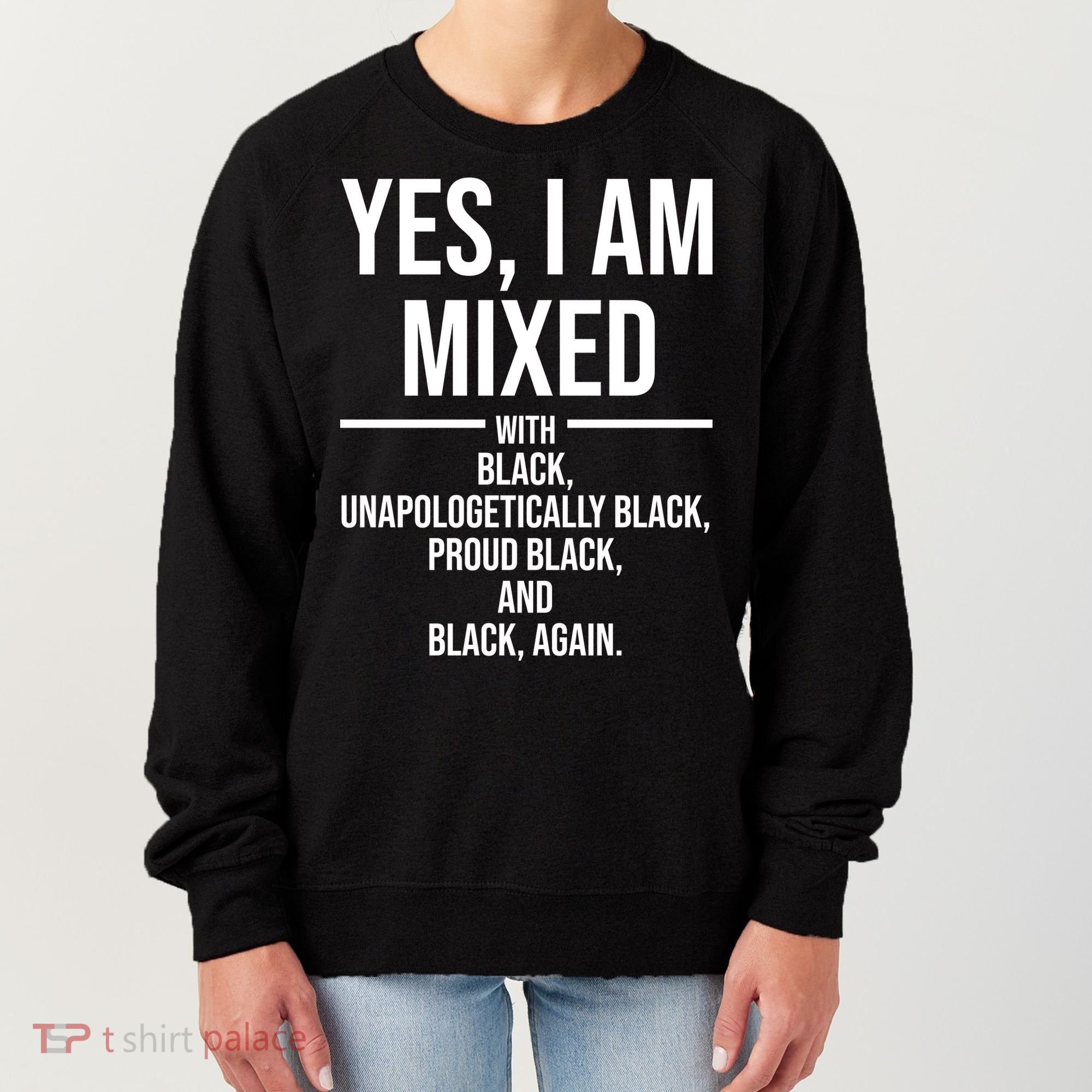 Yes I Am Mixed With Black Unapologetically Black Proud Black And Black Again Women's Sweatshirt