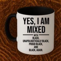 Yes I Am Mixed With Black Unapologetically Black Proud Black And Black Again Coffee Mug thumb 2
