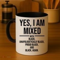 Yes I Am Mixed With Black Unapologetically Black Proud Black And Black Again Coffee Mug thumb 4