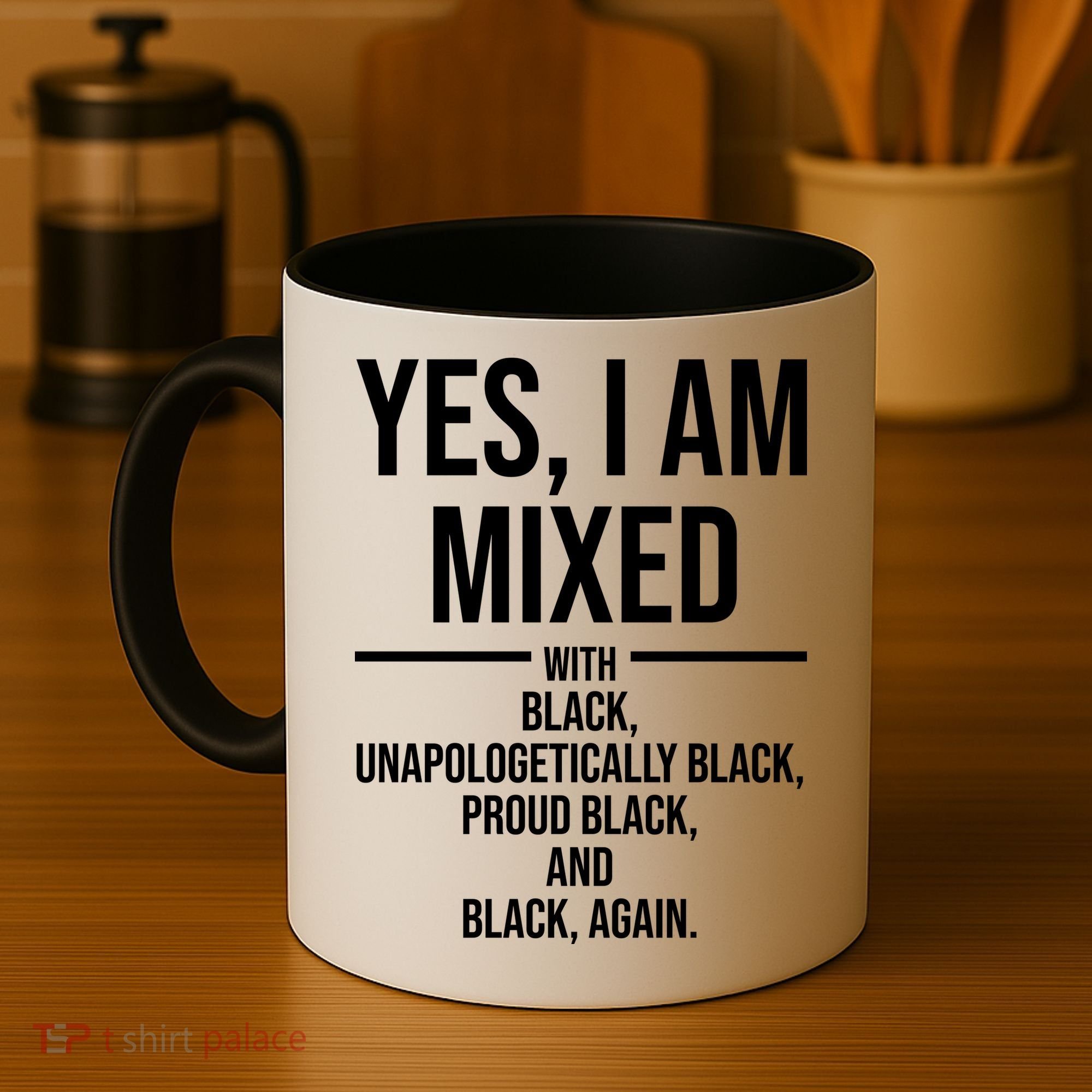 Yes I Am Mixed With Black Unapologetically Black Proud Black And Black Again Coffee Mug