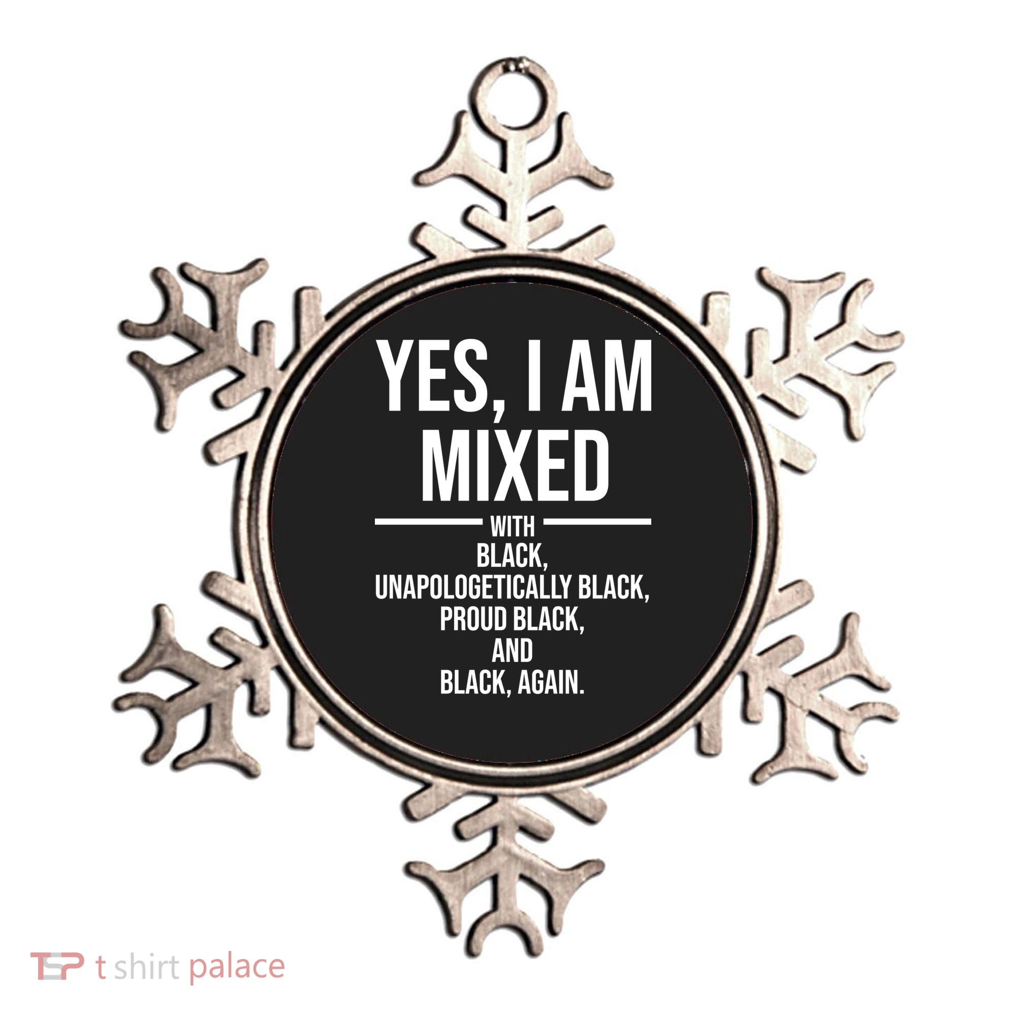Yes I Am Mixed With Black Unapologetically Black Proud Black And Black Again Ornament