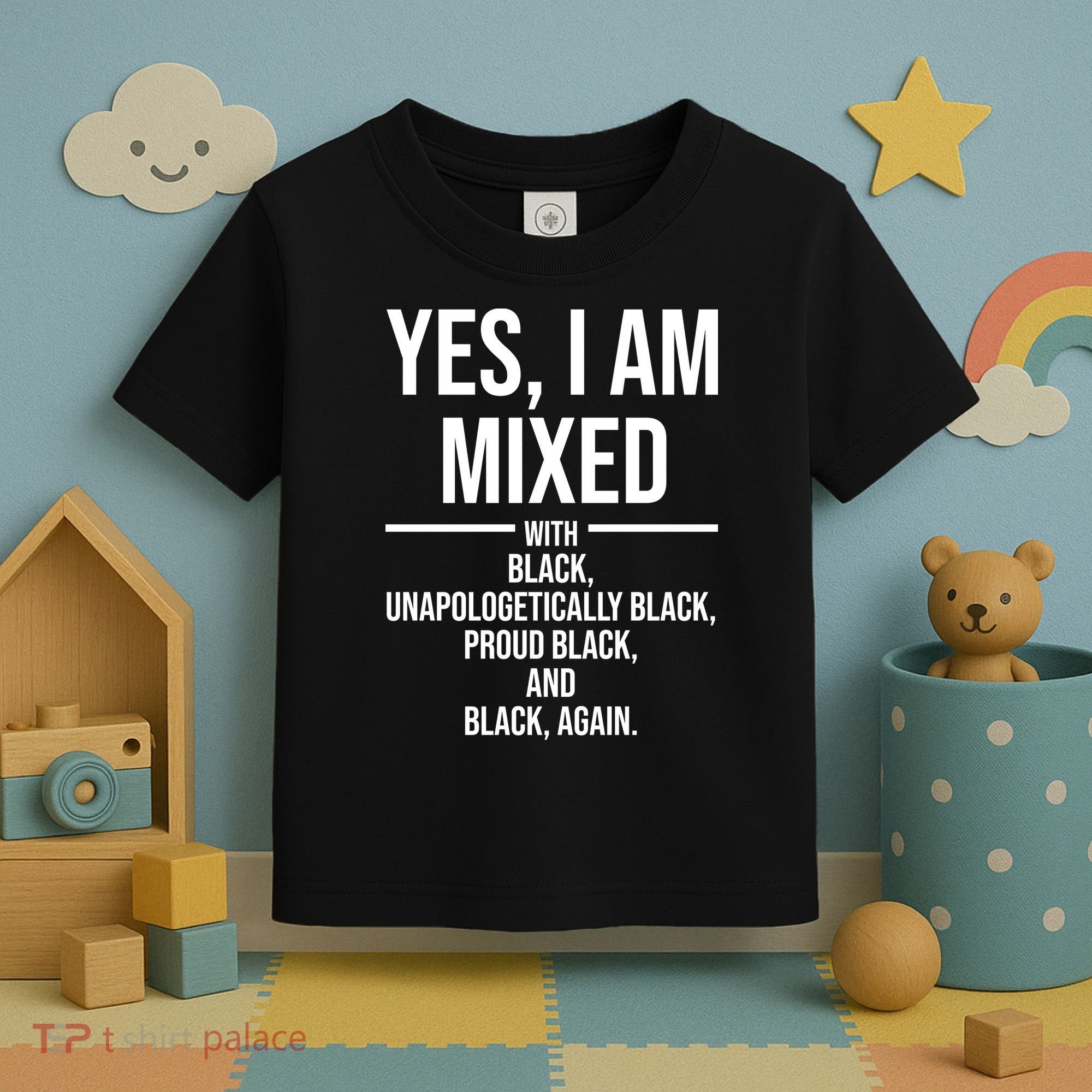 Yes I Am Mixed With Black Unapologetically Black Proud Black And Black Again Toddler T-Shirt