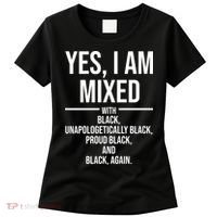 Yes I Am Mixed With Black Unapologetically Black Proud Black And Black Again Women's T-Shirt thumb 0