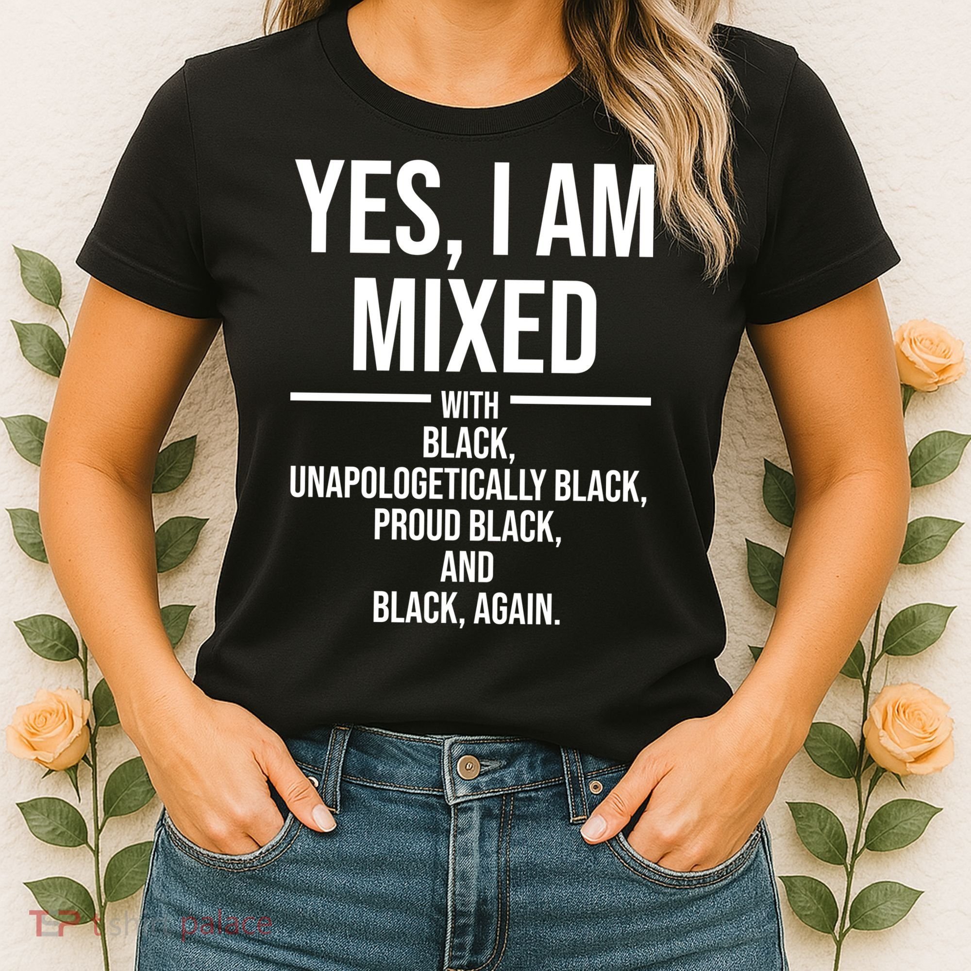 Yes I Am Mixed With Black Unapologetically Black Proud Black And Black Again Women's T-Shirt