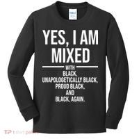Yes I Am Mixed With Black Unapologetically Black Proud Black And Black Again Kids Long Sleeve Shirt thumb 0