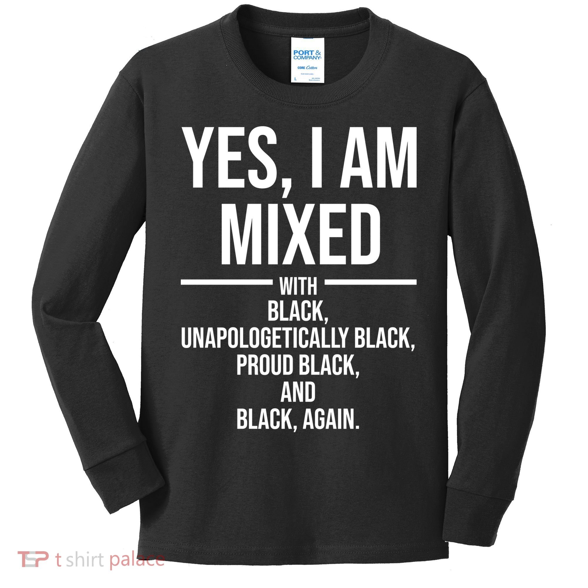 Yes I Am Mixed With Black Unapologetically Black Proud Black And Black Again Kids Long Sleeve Shirt